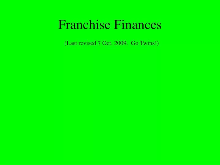 franchise finances last revised 7 oct 2009 go twins