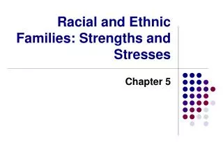 Racial and Ethnic Families: Strengths and Stresses