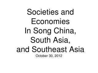 Societies and Economies In Song China, South Asia, and Southeast Asia