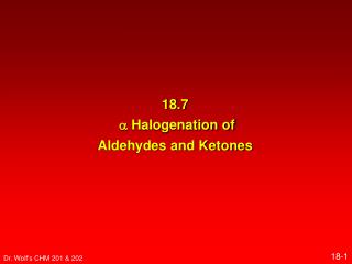 18.7 ? Halogenation of Aldehydes and Ketones