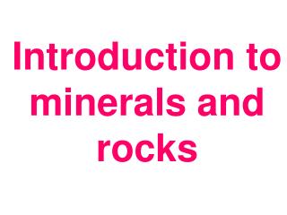 Introduction to minerals and rocks