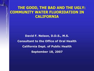 THE GOOD, THE BAD AND THE UGLY: COMMUNITY WATER FLUORIDATION IN CALIFORNIA