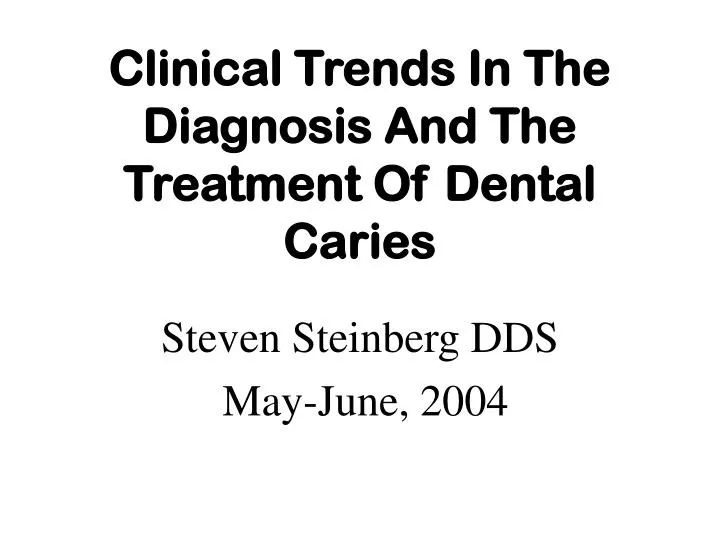 clinical trends in the diagnosis and the treatment of dental caries