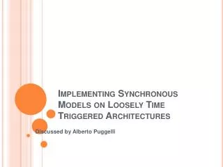 Implementing Synchronous Models on Loosely Time Triggered Architectures