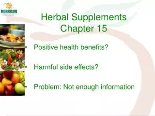 Positive health benefits? Harmful side effects? Problem: Not enough information