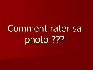 comment rater sa photo