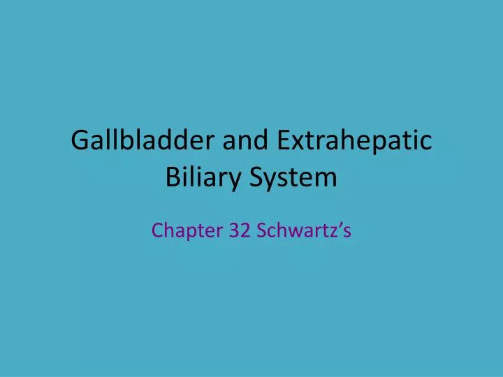 gallbladder and extrahepatic biliary system