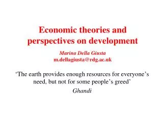 Economic theories and perspectives on development Marina Della Giusta m.dellagiusta@rdg.ac.uk