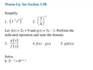 Warm-Up for Section 3.5B Simplify: 1. 			2.			 Let f ( x ) = 2 x + 9 and g ( x ) = 3 x – 1. Perform the indicated