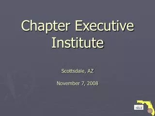 Chapter Executive Institute Scottsdale, AZ November 7, 2008