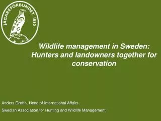 Anders Grahn, Head of International Affairs Swedish Association for Hunting and Wildlife Management,