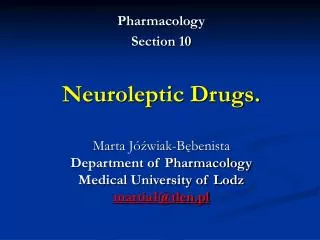 Pharmacology Section 10 Neuroleptic Drugs. Marta Jóźwiak-Bębenista Department of Pharmacology Medical University of Lodz