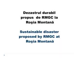 Dezastrul durabil propus de RMGC la Ro ş ia Montan ă Sustainable disaster proposed by RMGC at Ro ş ia Montan ă