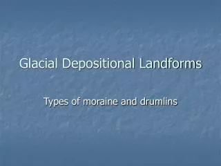 Glacial Depositional Landforms