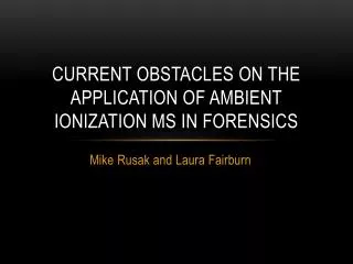 CURRENT OBSTACLES ON THE APPLICATION OF AMBIENT IONIZATION MS IN FORENSICS