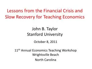 Lessons from the Financial Crisis and Slow Recovery for Teaching Economics John B. Taylor Stanford University