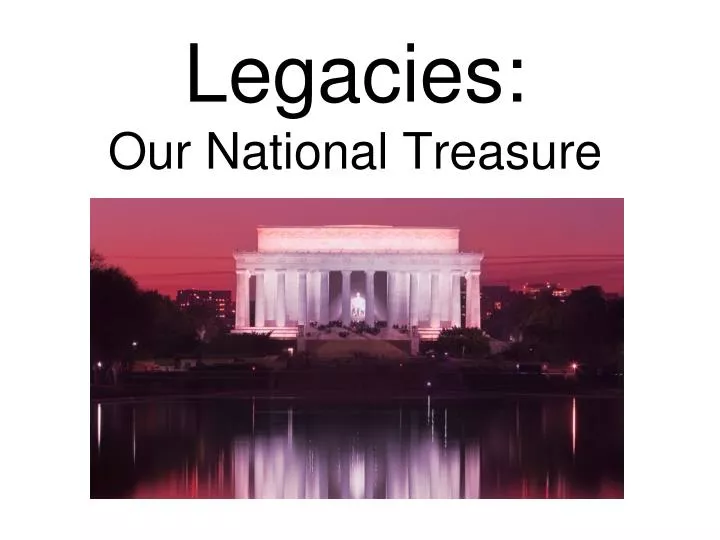 legacies our national treasure