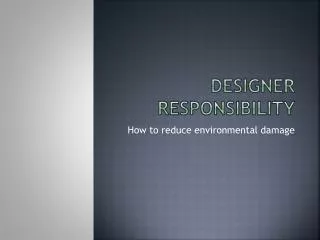 Designer responsibility