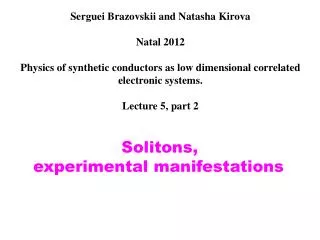 Serguei Brazovskii and Natasha Kirova Natal 2012 Physics of synthetic conductors as low dimensional correlated electro