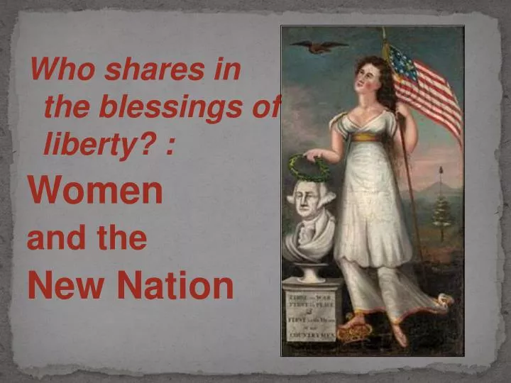 who shares in the blessings of liberty women and the new nation