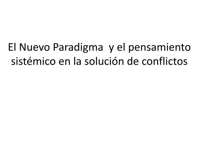 el nuevo paradigma y el pensamiento sist mico en la soluci n de conflictos