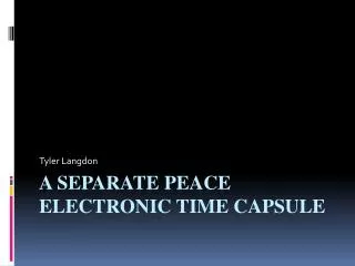 A Separate Peace Electronic Time Capsule