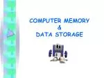 COMPUTER MEMORY &amp; DATA STORAGE - slide 1