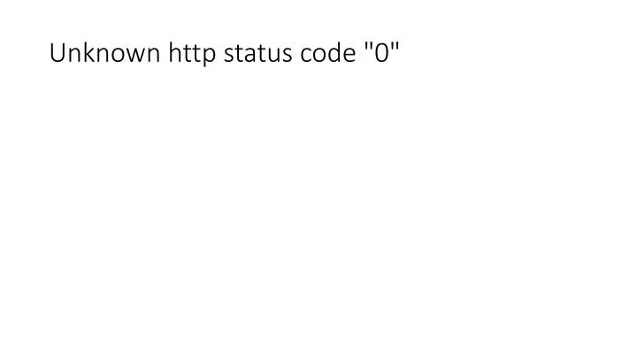 unknown http status code 0