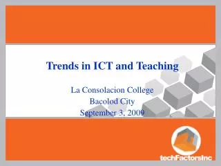 Trends in ICT and Teaching La Consolacion College Bacolod City September 3, 2009