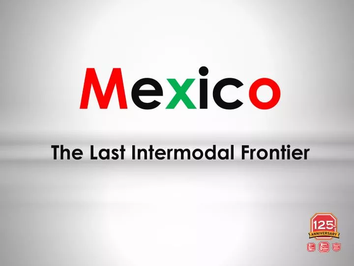 m e x ic o the last i ntermodal frontier