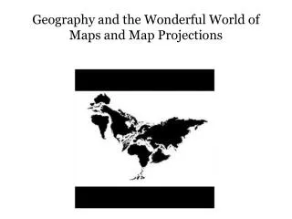 Geography and the Wonderful World of Maps and Map Projections