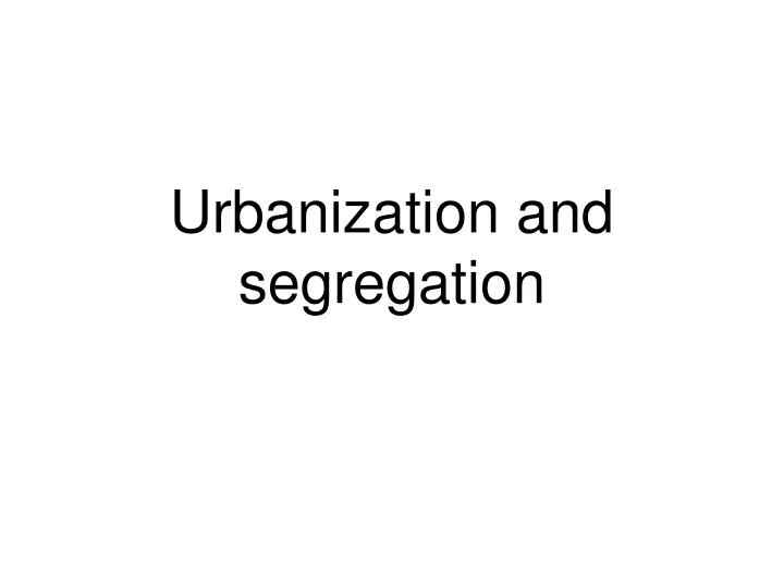 urbanization and segregation