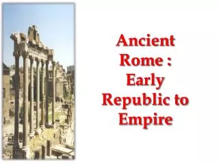 Ancient Rome : Early Republic to Empire