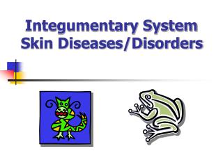 Integumentary System Skin Diseases/Disorders