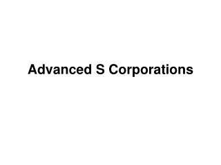 Advanced S Corporations