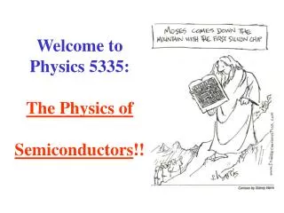 Welcome to Physics 5335: The Physics of Semiconductors !!