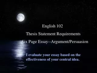 English 102 Thesis Statement Requirements Six Page Essay--Argument/Persuasion