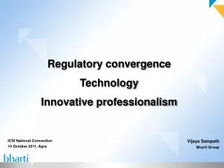 Regulatory convergence Technology Innovative professionalism