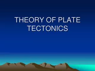 THEORY OF PLATE TECTONICS