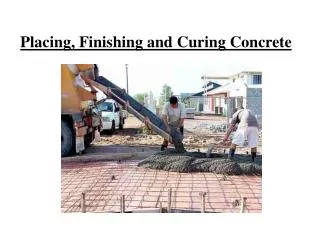 Placing, Finishing and Curing Concrete