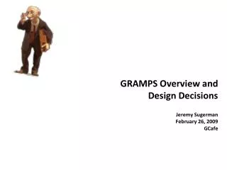 GRAMPS Overview and Design Decisions Jeremy Sugerman February 26, 2009 GCafe