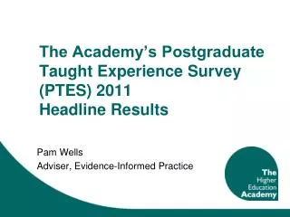 The Academy’s Postgraduate Taught Experience Survey (PTES) 2011 Headline Results