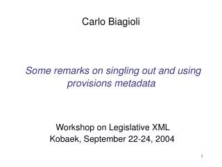 Carlo Biagioli Some remarks on singling out and using provisions metadata Workshop on Legislative XML Kobaek, September