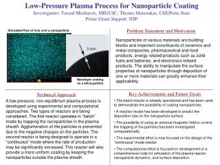 Low-Pressure Plasma Process for Nanoparticle Coating Investigators: Farzad Mashayek, MIE/UIC; Themis Matsoukas, ChE/Penn
