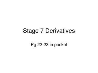 Stage 7 Derivatives