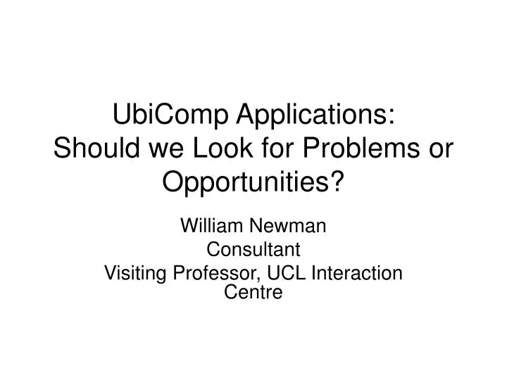 ubicomp applications should we look for problems or opportunities