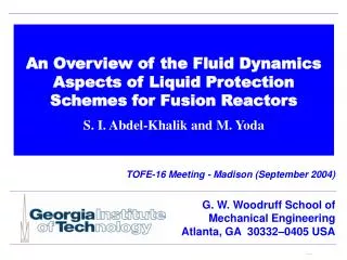 An Overview of the Fluid Dynamics Aspects of Liquid Protection Schemes for Fusion Reactors S. I. Abdel-Khalik and M. Yod