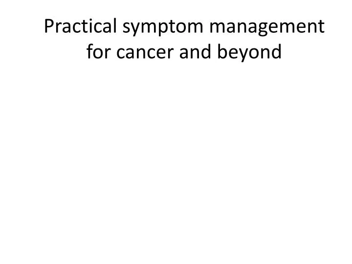 practical symptom management for cancer and beyond