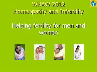 WHAW 2012 Homeopathy and Infertility Helping fertility for men and women