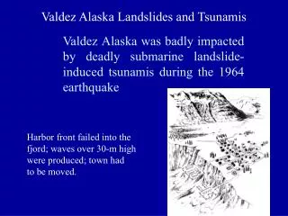 Valdez Alaska was badly impacted by deadly submarine landslide-induced tsunamis during the 1964 earthquake